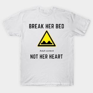 Break her bed not her heart T-Shirt